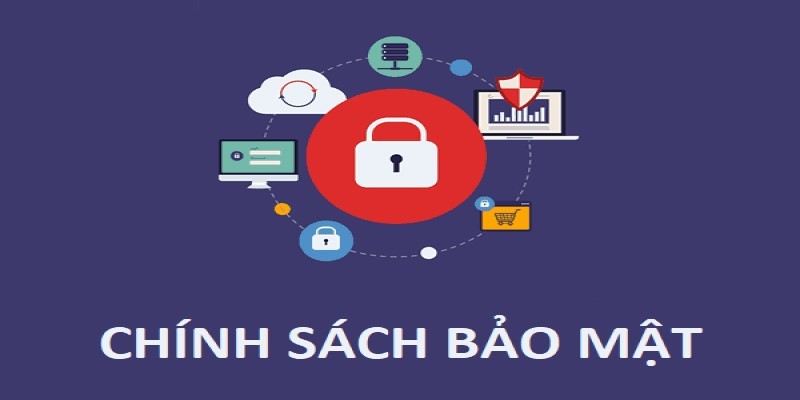 Chính sách bảo mật rất chặt chẽ