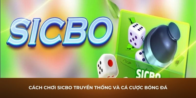 Cách chơi sicbo truyền thống và cá cược bóng đá