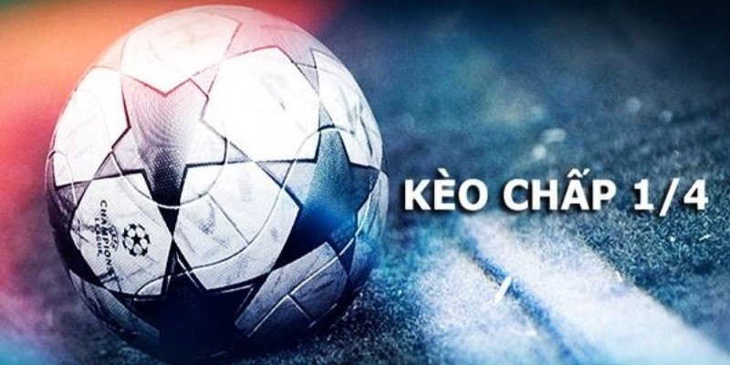 Kèo châu Á chấp 0.25 quả