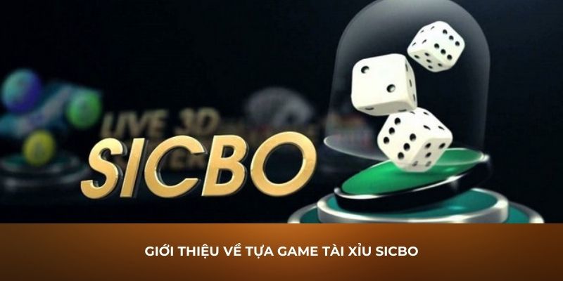 Giới thiệu về tựa game tài xỉu Sicbo